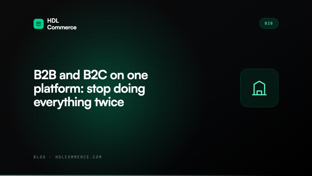 B2B and B2C on one platform: stop doing everything twice