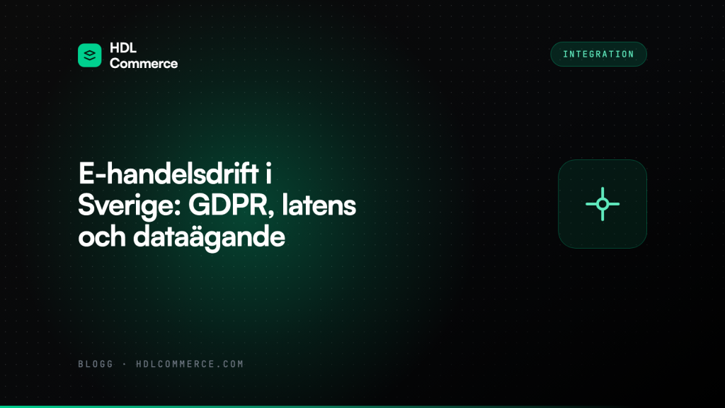 E-handelsdrift i Sverige: GDPR, latens och dataägande