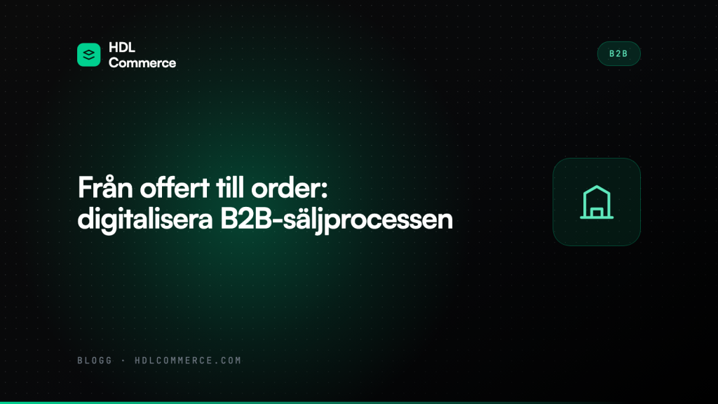 Från offert till order: digitalisera B2B-säljprocessen