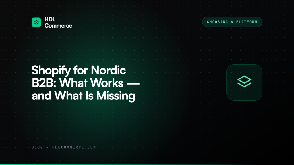 Shopify for Nordic B2B: What Works — and What Is Missing
