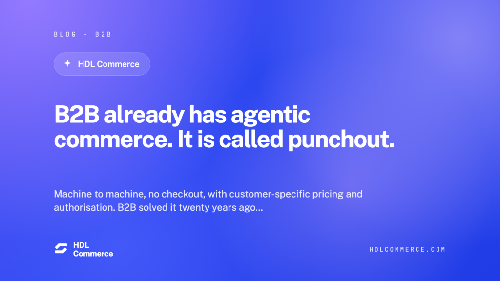B2B already has agentic commerce. It is called punchout.