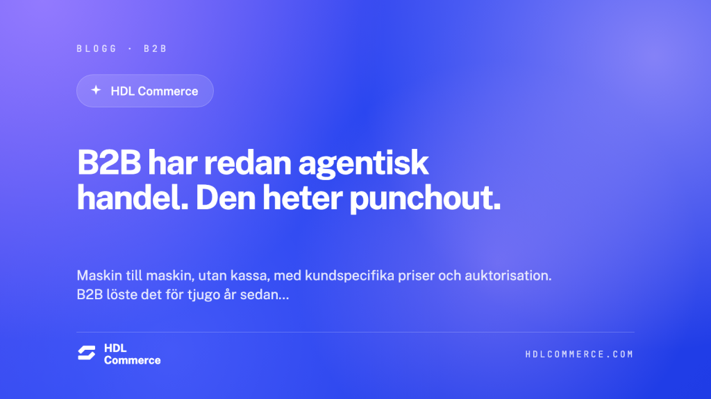 B2B har redan agentisk handel. Den heter punchout.