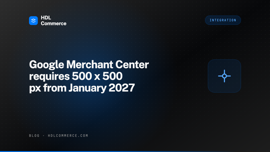 Google Merchant Center requires 500 x 500 px from January 2027