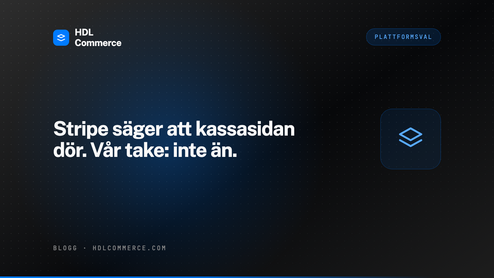 Stripe säger att kassasidan dör. Vår take: inte än.