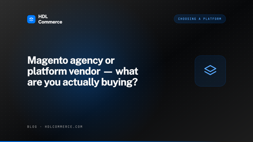 Magento agency or platform vendor — what are you actually buying?